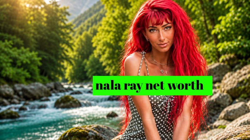 nala ray net worth