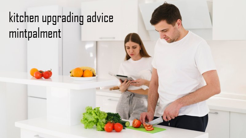 kitchen upgrading advice mintpalment